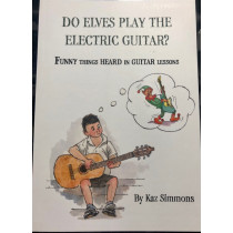 Do Elves Play the Electric Guitar? - 'Funny Things Heard in Guitar Lessons' by Kaz Simmons. 